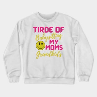 Tired Of Babysitting Crewneck Sweatshirt